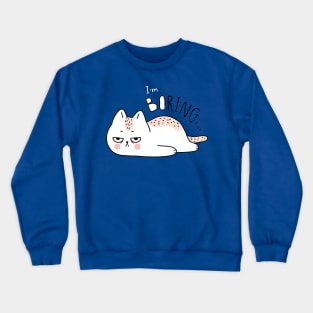 I m boring cat Crewneck Sweatshirt
